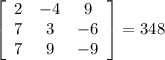 \left[\begin{array}{ccc}2&-4&9\\7&3&-6\\7&9&-9\end{array}\right]=348