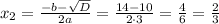 x_{2}=\frac{-b-\sqrt{D}}{2a}=\frac{14-10}{2\cdot3}=\frac{4}{6}=\frac{2}{3}